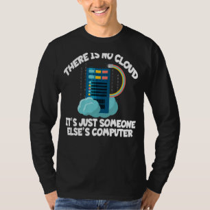 There Is No Cloud Funny It Computer Geek Funny Te T-Shirt