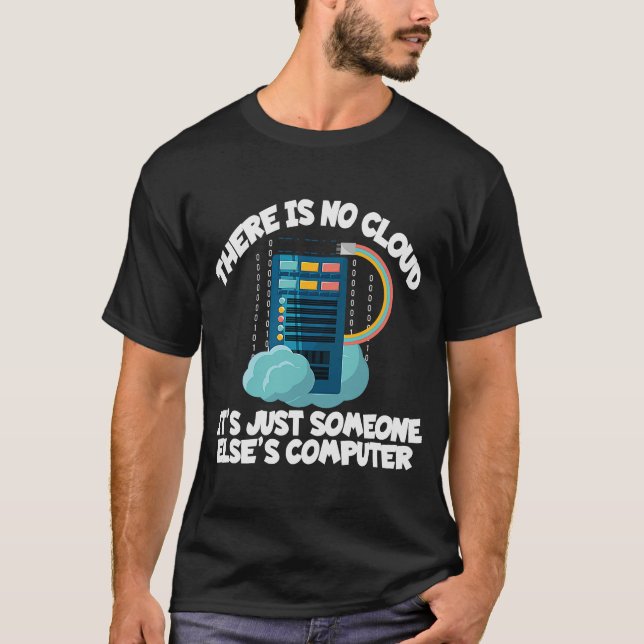 THERE IS NO CLOUD   IT Computer Geek  Tech T-Shirt (Front)
