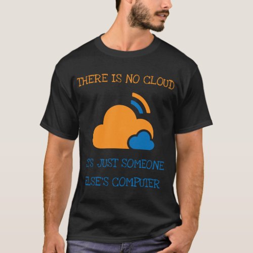 There Is No Cloud Its Just Someone Else Computer T_Shirt