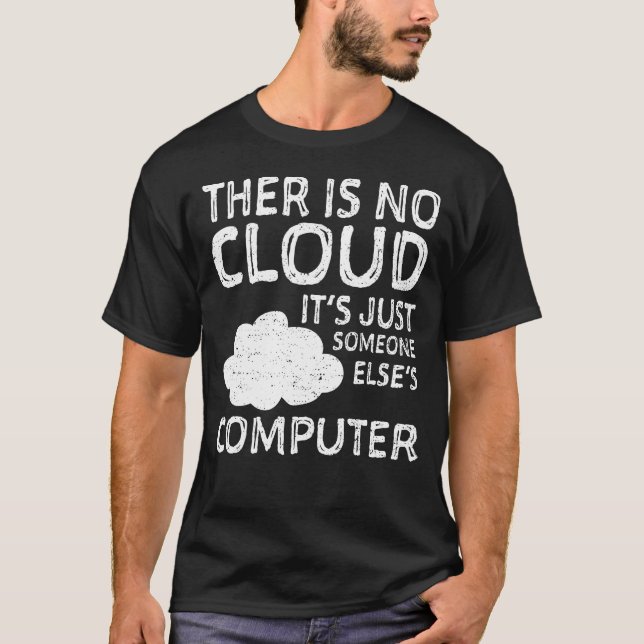 There Is No Cloud It's Just Someone Else's Compute T-Shirt (Front)