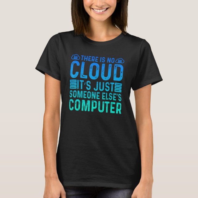 There Is No Cloud It's Just Someone Else's Compute T-Shirt (Front)