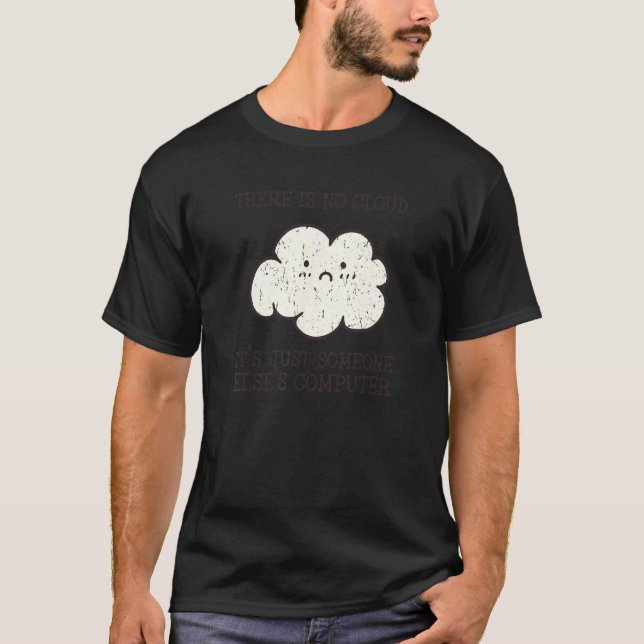 There Is No Cloud It's Just Someone Elses Computer T-Shirt (Front)