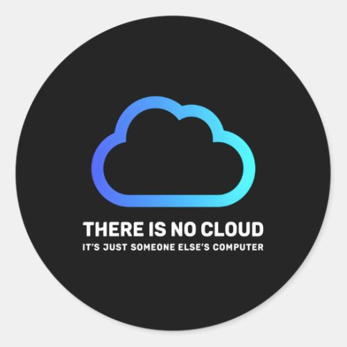 There Is No Cloud Just Someone ElseS Computer Gee Classic Round Sticker