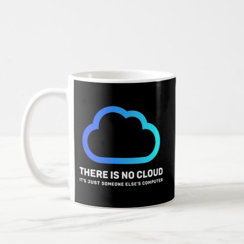 There Is No Cloud Just Someone ElseS Computer Gee Coffee Mug