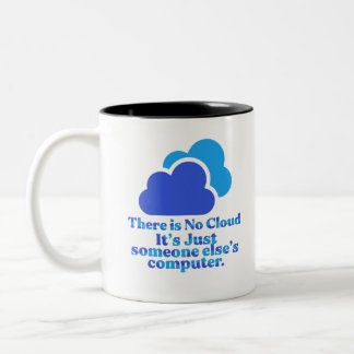 There is No Cloud, Just Someone Else's Computer Two-Tone Coffee Mug
