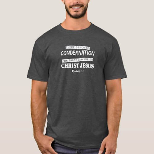 There is no condemnation for those in Christ T_Shirt