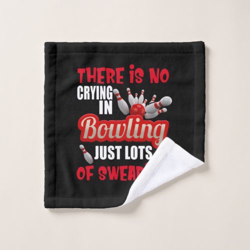 There is no crying bowling just lots of swearing wash cloth