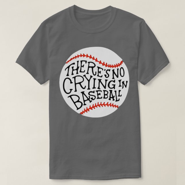There is no Crying in Baseball  by Baseball  T-Shirt (Design Front)