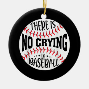 There Is No Crying In Baseball Ceramic Ornament