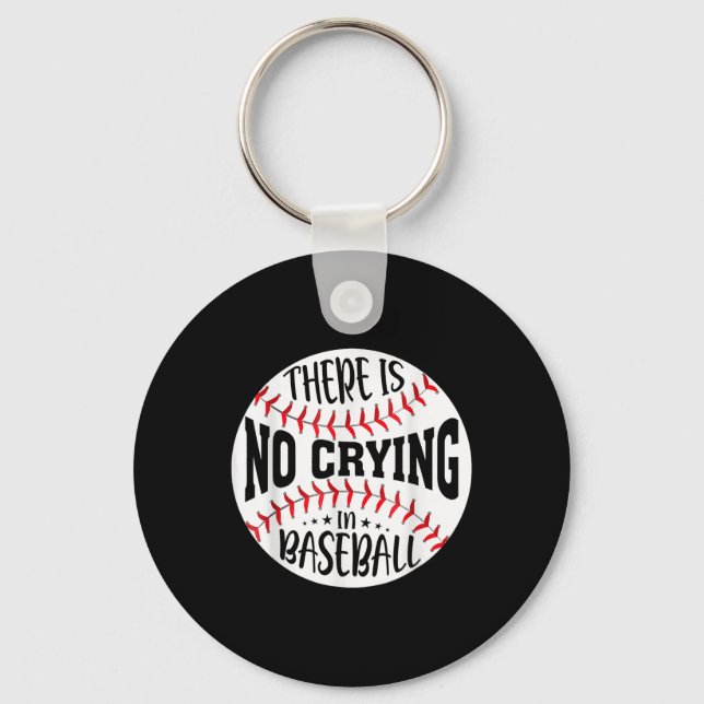 There Is No Crying In Baseball  Keychain (Front)
