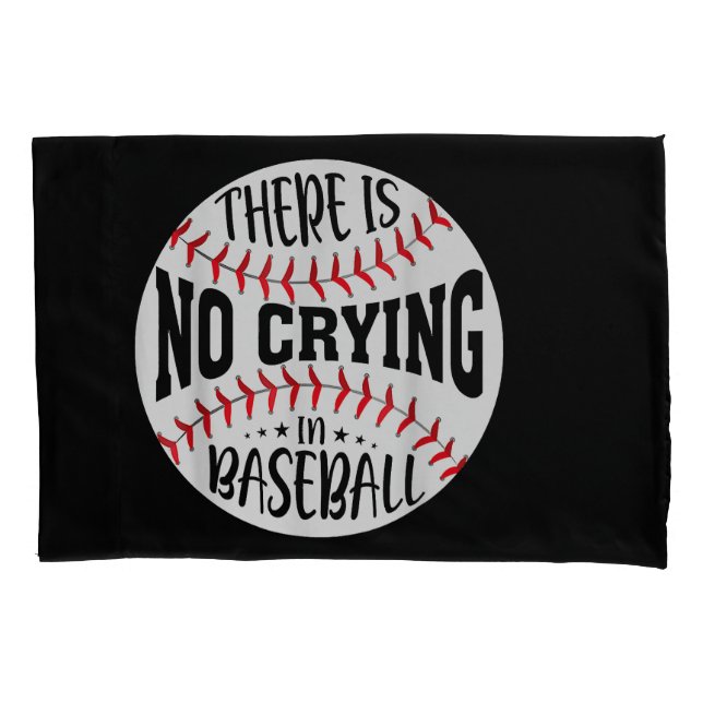 There Is No Crying In Baseball  Pillow Case (Front)