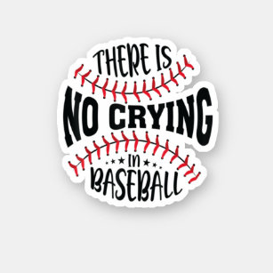 There Is No Crying In Baseball  Sticker