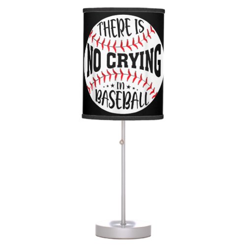There Is No Crying In Baseball Table Lamp