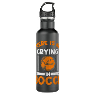 There Is No Crying In Bocce Ball Player Bocce Stainless Steel Water Bottle