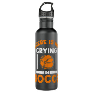 There Is No Crying In Bocce Ball Player Bocce Stainless Steel Water Bottle