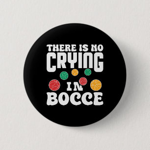 There Is No Crying In Bocce Italian Lawn Bowling P Button