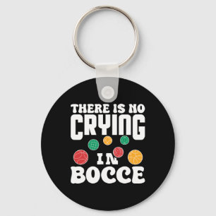 There Is No Crying In Bocce Italian Lawn Bowling P Keychain