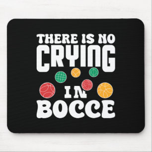 There Is No Crying In Bocce Italian Lawn Bowling P Mouse Pad