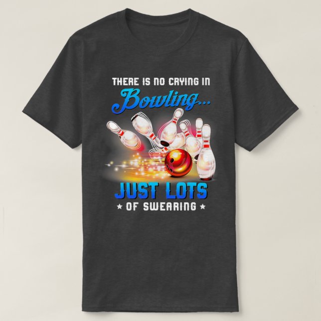 There Is No Crying In Bowling Just 1 T-Shirt (Design Front)