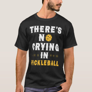 There is no crying in pickleball dink game T-Shirt