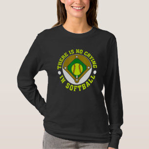 There Is No Crying In Softball For Softball T-Shirt