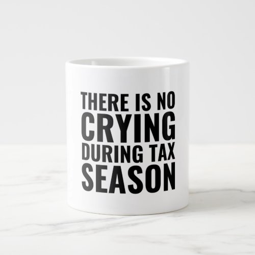 There Is No Crying In Tax Season Accountant Gifts Giant Coffee Mug
