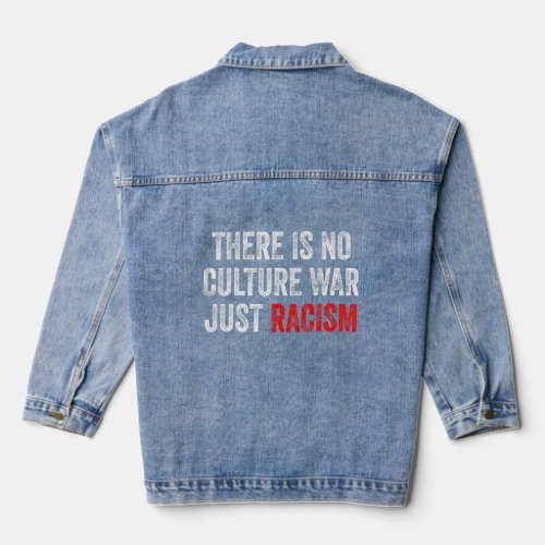 There Is No Culture War Just Racism 1  Denim Jacket