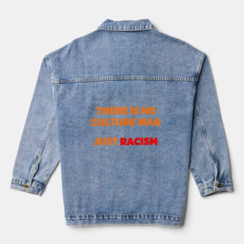 There Is No Culture War Just Racism 2  Denim Jacket