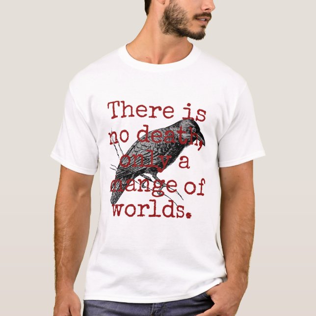 There Is No Death - Death Quote  T-Shirt (Front)