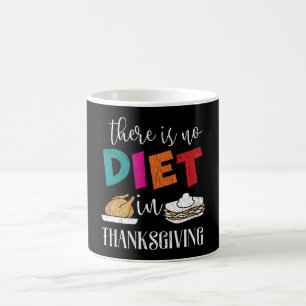 There Is No Diet In Thanksgiving Funny Food Humor Coffee Mug