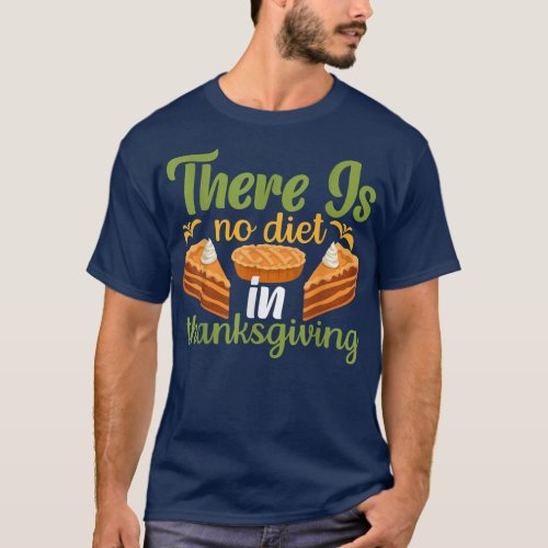 There is No Diet in Thanksgiving T_Shirt