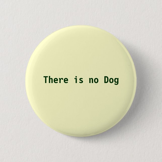 There is no Dog Pinback Button (Front)