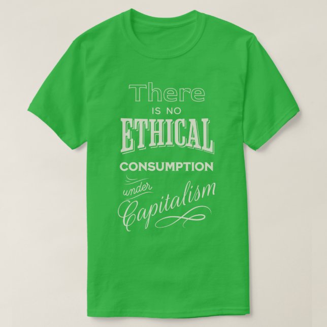 There is no ethical consumption under capitalism 1 T-Shirt (Design Front)