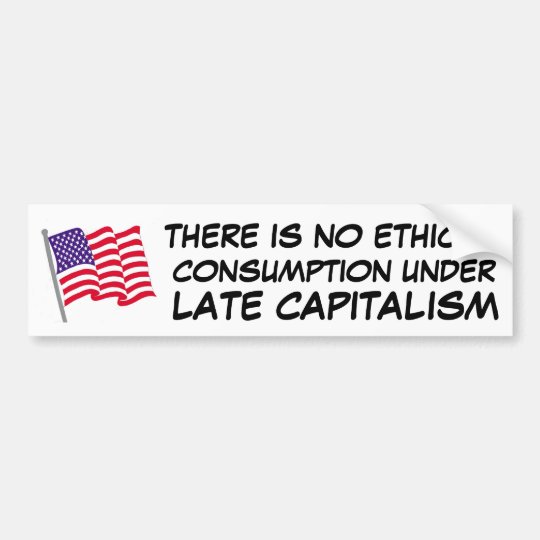 there is no ethical consumption under capitalism bumper sticker