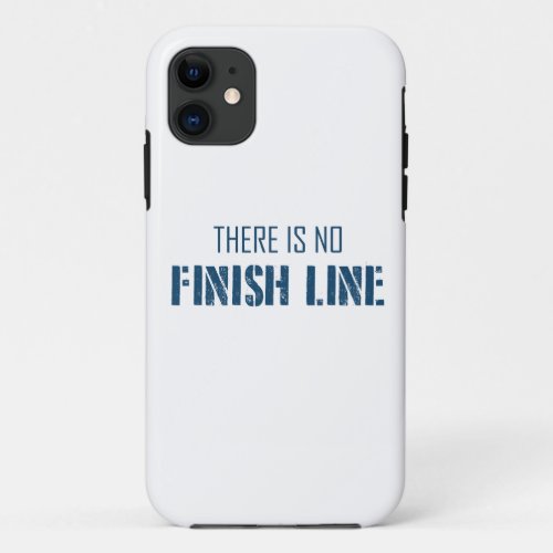 There Is No Finish Line iPhone 11 Case