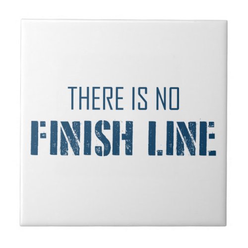 There Is No Finish Line Ceramic Tile