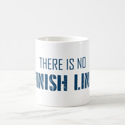 There Is No Finish Line Coffee Mug