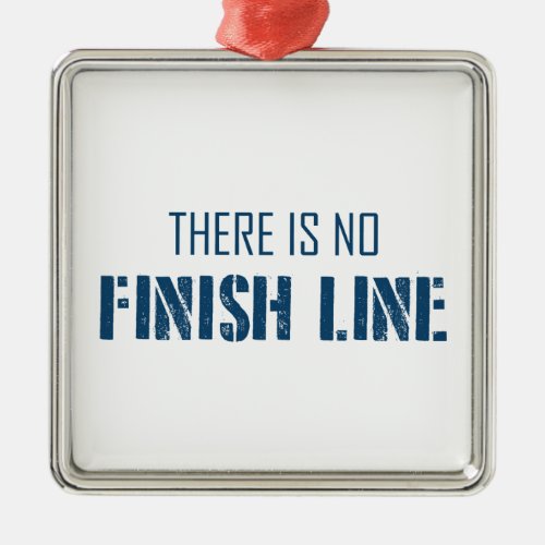 There Is No Finish Line Metal Ornament