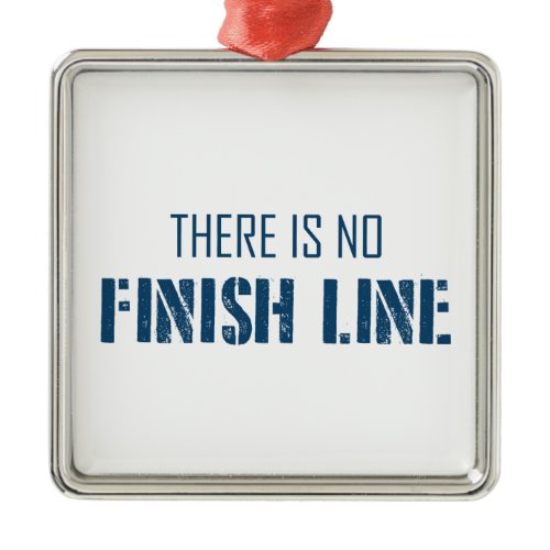 There Is No Finish Line Metal Ornament