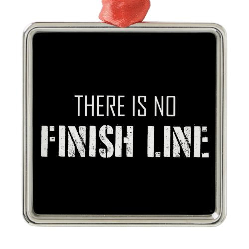 There Is No Finish Line Metal Ornament