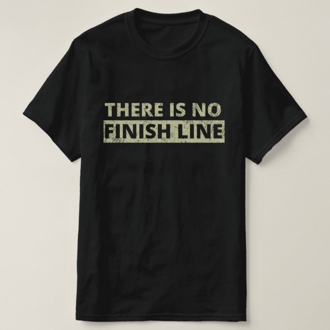 There Is No Finish Line T-Shirt (Design Front)