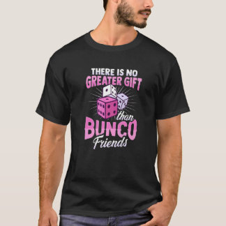 There is no greater than bunco friends T-Shirt