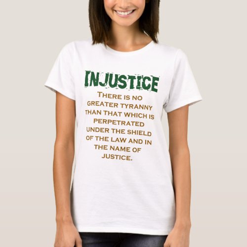 There Is No Greater Tyranny _ Injustice Quote T_Shirt