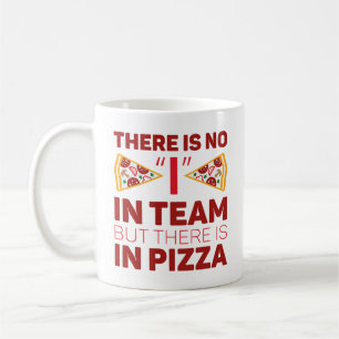 There Is No I In Team But There Is In Pizza Coffee Mug