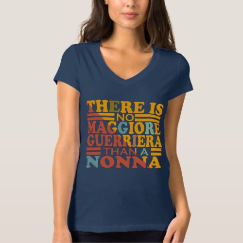 THERE IS NO MAGGIORE GUERRIERA THAN A NONNA T_Shirt