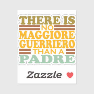 THERE IS NO MAGGIORE GUERRIERO THAN A PADRE. STICKER