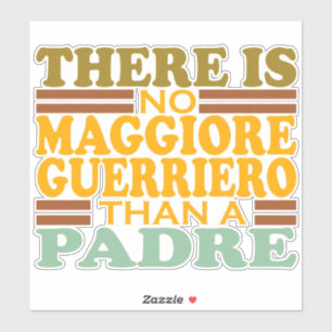 THERE IS NO MAGGIORE GUERRIERO THAN A PADRE. STICKER