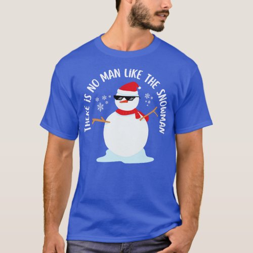 There Is No Man Like Snowman Funny T_Shirt