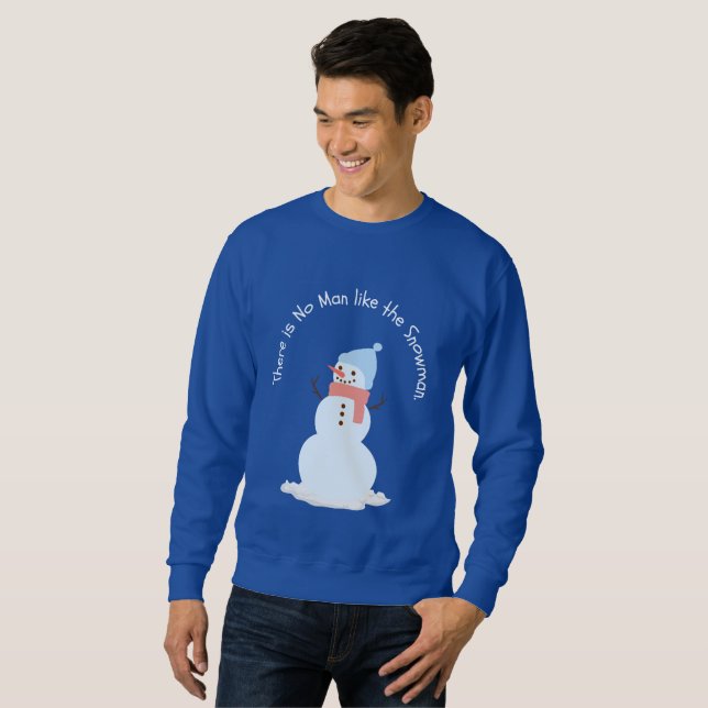There is no man like the snowman sweatshirt (Front Full)