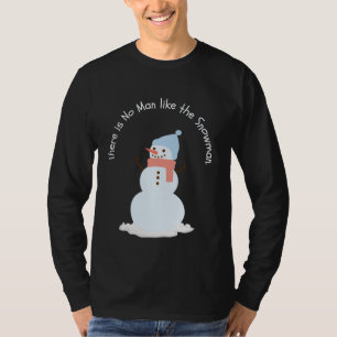 There is no man like the snowman T-Shirt